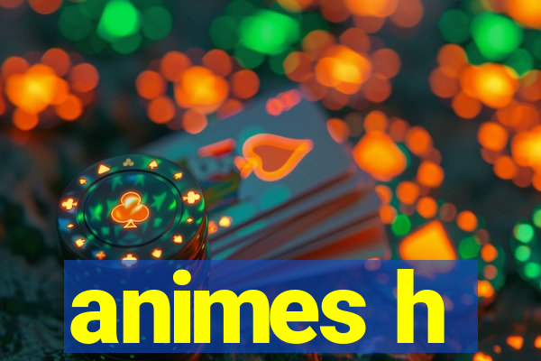 animes h